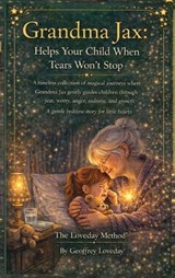 Grandma Jax Helps Your Child When Tears Won't Stop - Geoffrey Loveday - 9781917978316