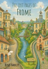 The Lost Pages of Frome - Benji Barkley - 9781918051148