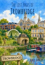 The Lost Pages of Trowbridge - Benji Barkley - 9781918051254