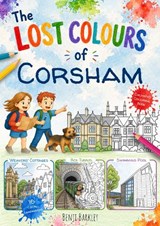 The Lost Colours of Corsham - Benji Barkley - 9781918051353