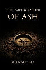 The Cartographer of Ash - Surinder Lall - 9781918076059