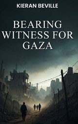Bearing Witness For Gaza - Kieran Beville - 9781918096934