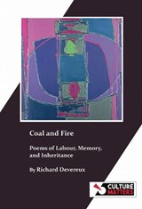 Coal and Fire: Poems of Labour, Memory and Inheritance - Richard Devereux - 9781918132045