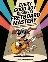 Every Good Boy Deserves Fretboard Mastery (Guitar) - Paul Masterdon - 9781918219173