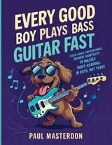 Every Good Boy Plays Bass Guitar Fast - Color-Coded Cartoon Magic - Paul Masterdon - 9781918219197