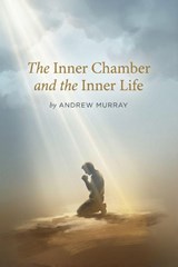 The Inner Chamber and the Inner Life - Andrew Murray - 9781918219906
