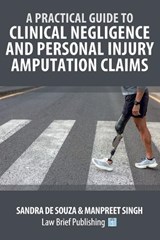 A Practical Guide to Clinical Negligence and Personal Injury Amputation Claims - Sandra de Souza - 9781918241105