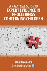 A Practical Guide to Expert Evidence in Proceedings Concerning Children - Mani Singh Basi - 9781918241150