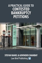 A Practical Guide to Contested Bankruptcy Petitions - Stefan Ramel ; Govinder Chambay - 9781918241174