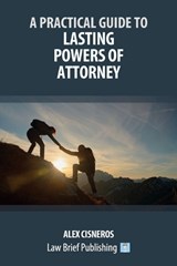A Practical Guide to Lasting Powers of Attorney - Alex Cisneros - 9781918241181
