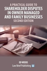 A Practical Guide to Shareholder Disputes in Owner Managed and Family Businesses - Second Edition - Ed Weeks - 9781918241211