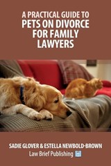 A Practical Guide to Pets on Divorce for Family Lawyers - Sadie Glover ; Estella Newbold-Brown - 9781918241280