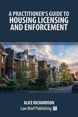 A Practitioner's Guide to Housing Licensing and Enforcement - Alice Richardson - 9781918241334