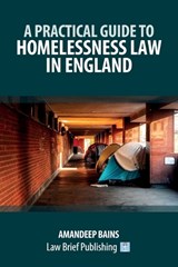 A Practical Guide to Homelessness Law in England - Amandeep Bains - 9781918241358
