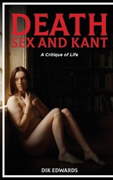 Death, Sex and Kant - Dik Edwards - 9781918243390