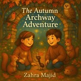 The Autumn Archway Adventure - Zahra Majid - 9781918273014