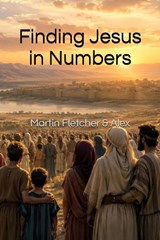 Finding Jesus In  Numbers - Martin Fletcher - 9781918334111