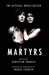 Martyrs: The Official Novelization - Christian Francis - 9781918363449