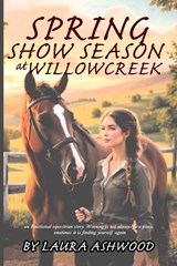 Spring Show Season at Willowcreek - Laura Ashwood - 9781918385083