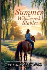 Summer at Willowcreek Stables ( A healing horse story; show jumping fiction) - Laura Ashwood - 9781918385090