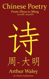 Chinese Poetry from Zhou to Ming (1000BC-1647AD) - Arthur Waley - 9781918388251