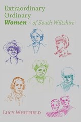 Extraordinary Ordinary Women of South Wiltshire - Lucy Whitfield - 9781918403015
