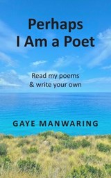 Perhaps I Am a Poet - Gaye Manwaring - 9781918422269