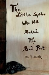 The Little Spider Who Hid Behind the Bed Post - M R Smith - 9781918424799
