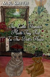 The Little Hamster Meets Tiny Ted In The Doll's House - M R Smith - 9781918424805