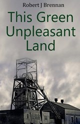 This Green Unpleasant Land - Robert J Brennan - 9781918424904