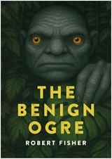 The Benign Ogre - Robert Fisher - 9781918428070