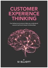 Customer Experience Thinking - Si Elliott - 9781918428179