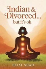 Indian and Divorced... but it's ok - Bejal Shah - 9781918465235