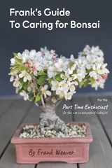 Frank's Guide to Caring for Bonsai - Frank Weaver - 9781918465259