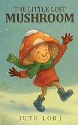 The Little Lost Mushroom - Ruth Lord - 9781918465303
