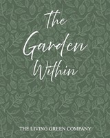 The Garden Within - The Living Green Company - 9781918465563