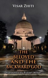 The Beloved and the Backward God - Visar Zhiti - 9781918467086