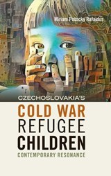 Czechoslovakia's Cold War Refugee Children - Miriam Potocky Rafaidus - 9781918527117