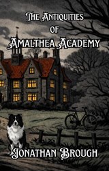 The Antiquities of Amalthea Academy - Jonathan Brough - 9781918587067