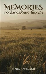 Memories for My Grandchildren - James Kavanagh - 9781918632132
