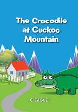 The Crocodile at Cuckoo Mountain - C Eagle - 9781919166506