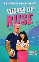 Rucked Up Ruse - Beatrice Bradshaw - 9781919184500