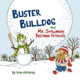 Buster Bulldog and Mr. Snowman Become Friends - Ivee Olivares - 9781919311913