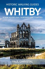 Whitby, Robin Hoods Bay & Staithes Historic Walking Guides - Paul Chrystal - 9781919327419