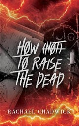 How (Not) To Raise The Dead - Rachael Chadwick - 9781919338101