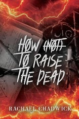 How (Not) To Raise The Dead - Rachael Chadwick - 9781919338118