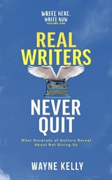 Real Writers Never Quit - Wayne Kelly - 9781919536101