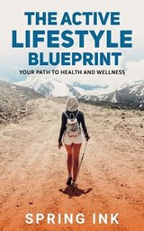 The Active Lifestyle Blueprint - Spring Ink - 9781919549910