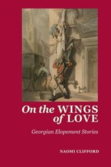 On the Wings of Love: Georgian Elopement Stories - Naomi Clifford ; Joanne Major ; Sarah Murden - 9781919623252