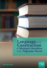 Language and the Construction of Multiple Identities in the Nigerian Novel - ABOH,  Romanus - 9781920033293